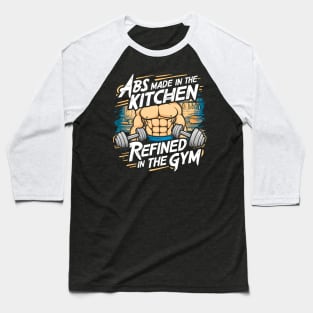 ABS Made in the Kitchen Refined in the Gym | Gym and Workout Lover Baseball T-Shirt